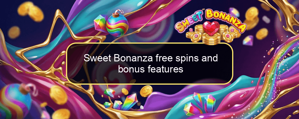 Sweet Bonanza free spins and bonus features Sweet Bonanza free spins and bonus features