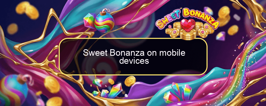 Sweet Bonanza on mobile devices Sweet Bonanza on mobile devices