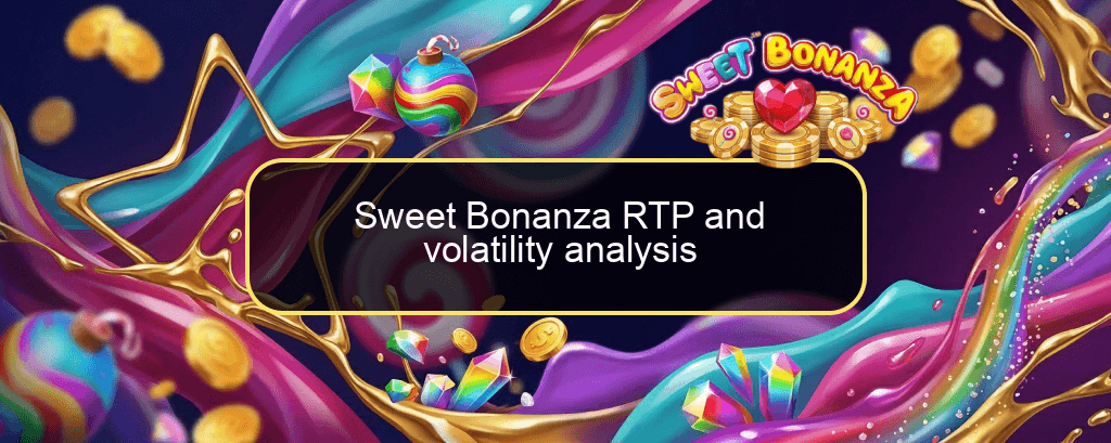 Sweet Bonanza RTP and volatility analysis Sweet Bonanza RTP and volatility analysis