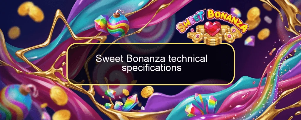Sweet Bonanza technical specifications Sweet Bonanza technical specifications